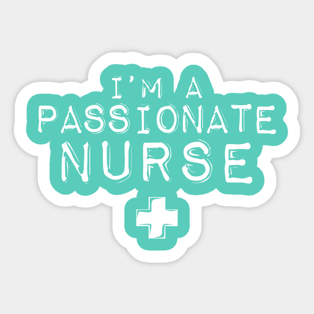 I'm a Passionate Nurse Sticker by 2891 Design